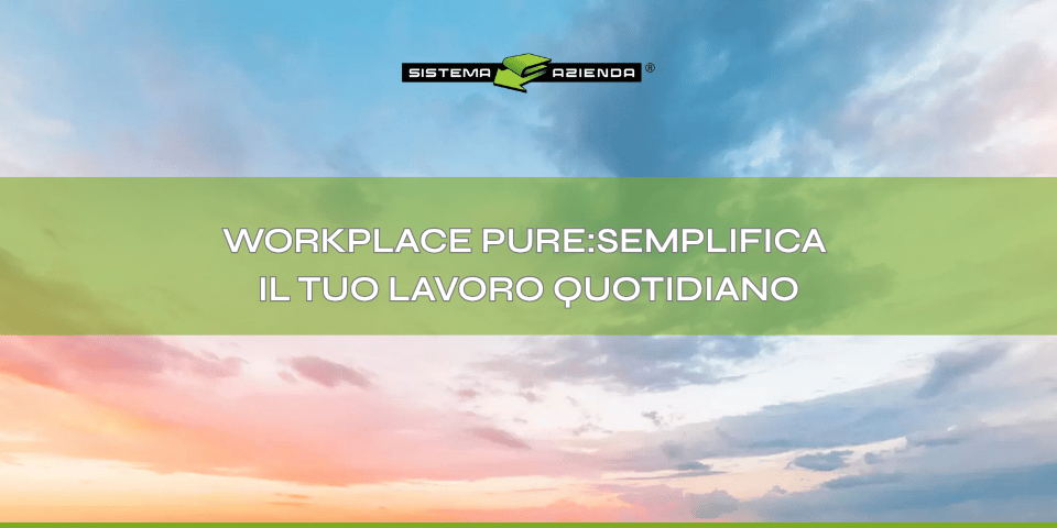 Immagine suggestiva con cielo al tramonto dai colori tenui e titolo WORKPLACE PURE : semplifica il tuo lavoro quotidiano e logo di Sistema Azienda